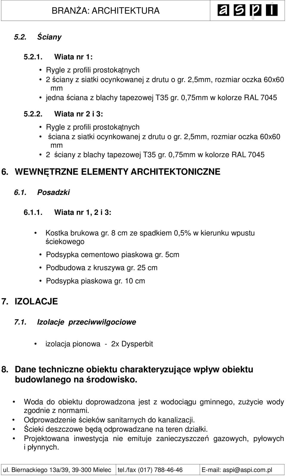 0,75mm w kolorze RAL 7045 6. WEWNĘTRZNE ELEMENTY ARCHITEKTONICZNE 6.1. Posadzki 6.1.1. Wiata nr 1, 2 i 3: 7. IZOLACJE Kostka brukowa gr.