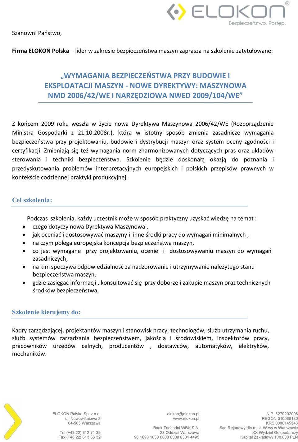 ), która w istotny sposób zmienia zasadnicze wymagania bezpieczeństwa przy projektowaniu, budowie i dystrybucji maszyn oraz system oceny zgodności i certyfikacji.