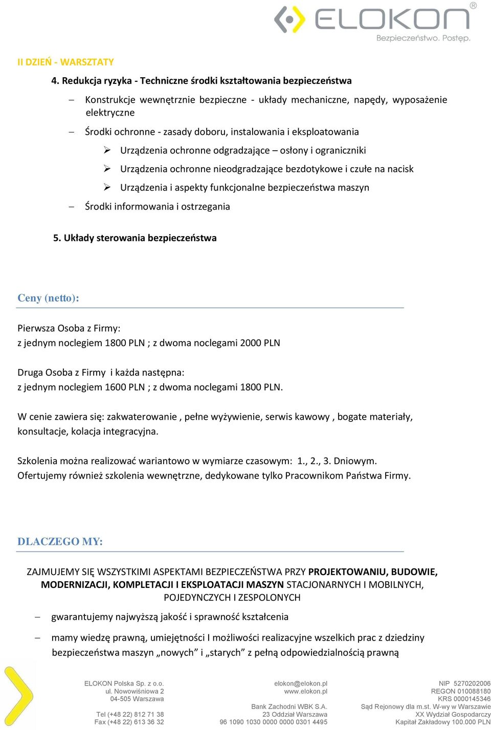 i eksploatowania Urządzenia ochronne odgradzające osłony i ograniczniki Urządzenia ochronne nieodgradzające bezdotykowe i czułe na nacisk Urządzenia i aspekty funkcjonalne bezpieczeństwa maszyn