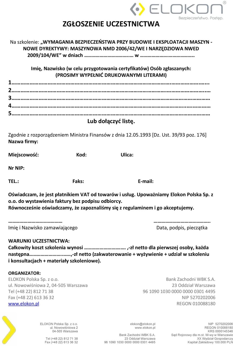 Zgodnie z rozporządzeniem Ministra Finansów z dnia 12.05.1993 [Dz. Ust. 39/93 poz. 176] Nazwa firmy: Miejscowość: Kod: Ulica: Nr NIP: TEL.