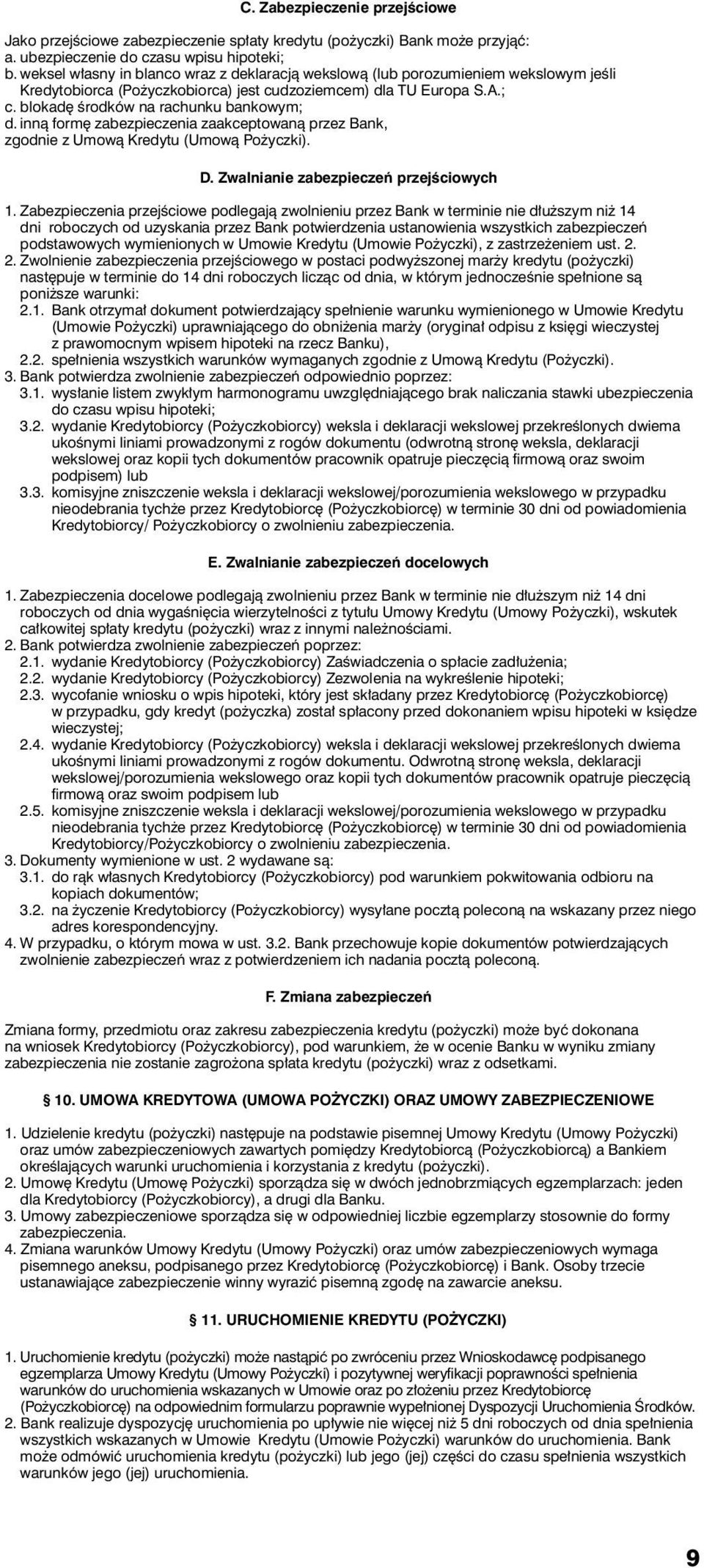 inną formę zabezpieczenia zaakceptowaną przez Bank, zgodnie z Umową Kredytu (Umową Pożyczki). D. Zwalnianie zabezpieczeń przejściowych 1.