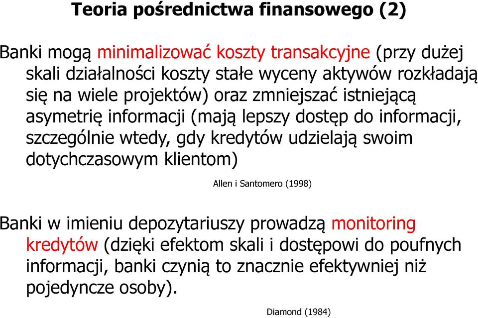 szczególnie wtedy, gdy kredytów udzielają swoim dotychczasowym klientom) Allen i Santomero (1998) Banki w imieniu depozytariuszy