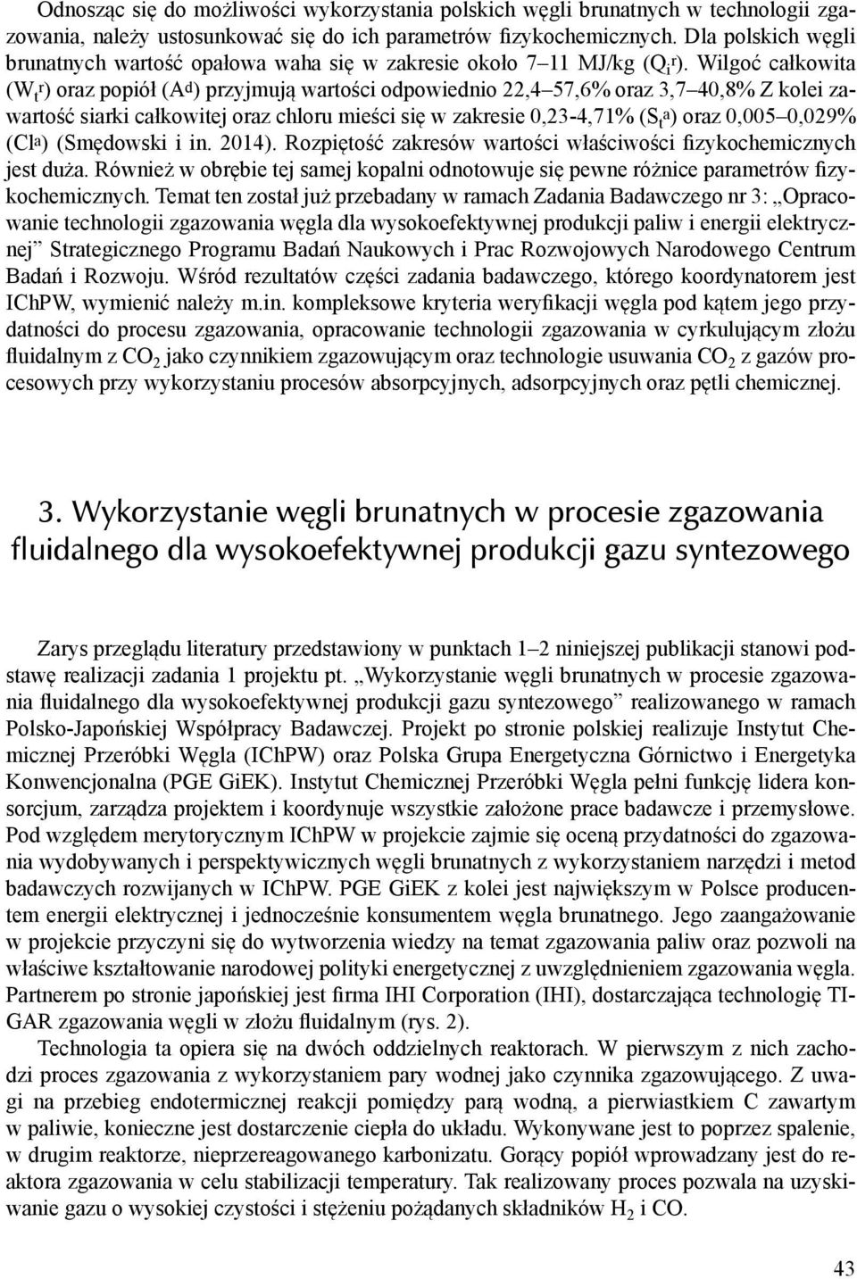 Wilgoć całkowita (W t r) oraz popiół (A d ) przyjmują wartości odpowiednio 22,4 57,6% oraz 3,7 40,8% Z kolei zawartość siarki całkowitej oraz chloru mieści się w zakresie 0,23-4,71% (S t a) oraz