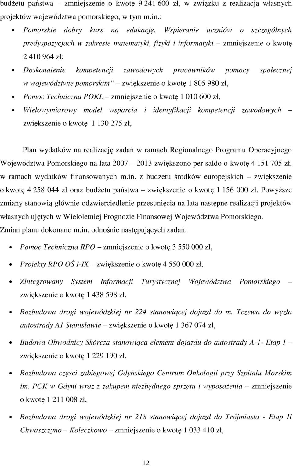 województwie pomorskim zwiększenie o kwotę 1 805 980 zł, Pomoc Techniczna POKL zmniejszenie o kwotę 1 010 600 zł, Wielowymiarowy model wsparcia i identyfikacji kompetencji zawodowych zwiększenie o