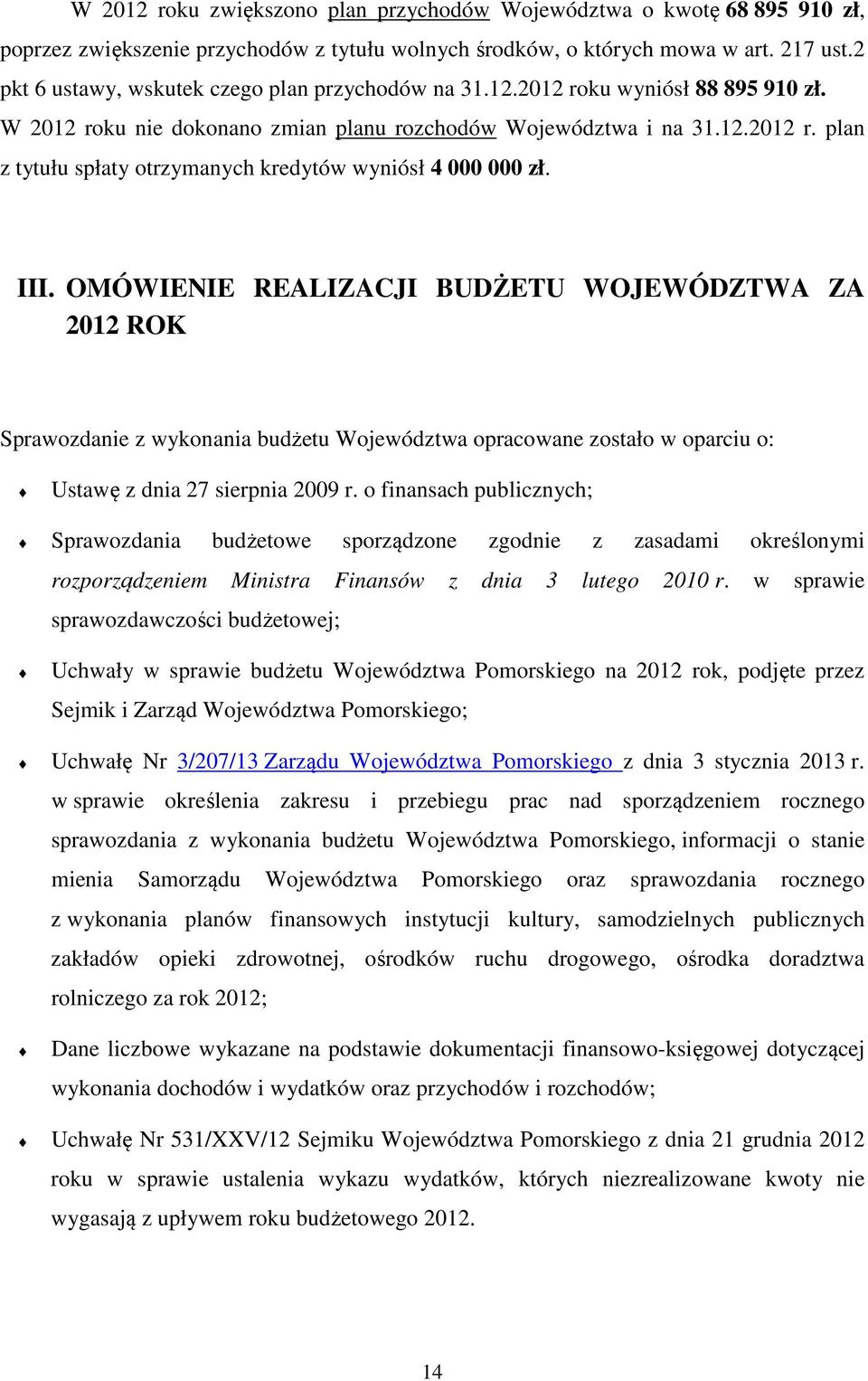 III. OMÓWIENIE REALIZACJI BUDŻETU WOJEWÓDZTWA ZA 2012 ROK Sprawozdanie z wykonania budżetu Województwa opracowane zostało w oparciu o: Ustawę z dnia 27 sierpnia 2009 r.