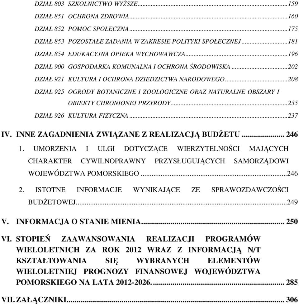 ..208 DZIAŁ 925 OGRODY BOTANICZNE I ZOOLOGICZNE ORAZ NATURALNE OBSZARY I OBIEKTY CHRONIONEJ PRZYRODY...235 DZIAŁ 926 KULTURA FIZYCZNA...237 IV. INNE ZAGADNIENIA ZWIĄZANE Z REALIZACJĄ BUDŻETU... 246 1.