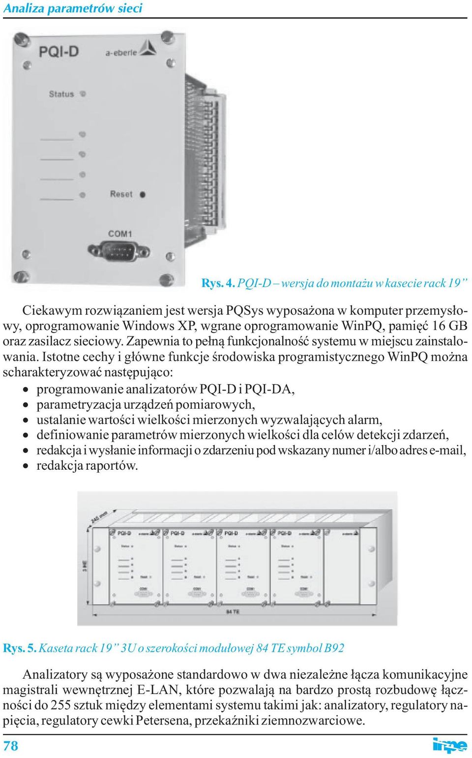 sieciowy. Zapewnia to pełną funkcjonalność systemu w miejscu zainstalowania.