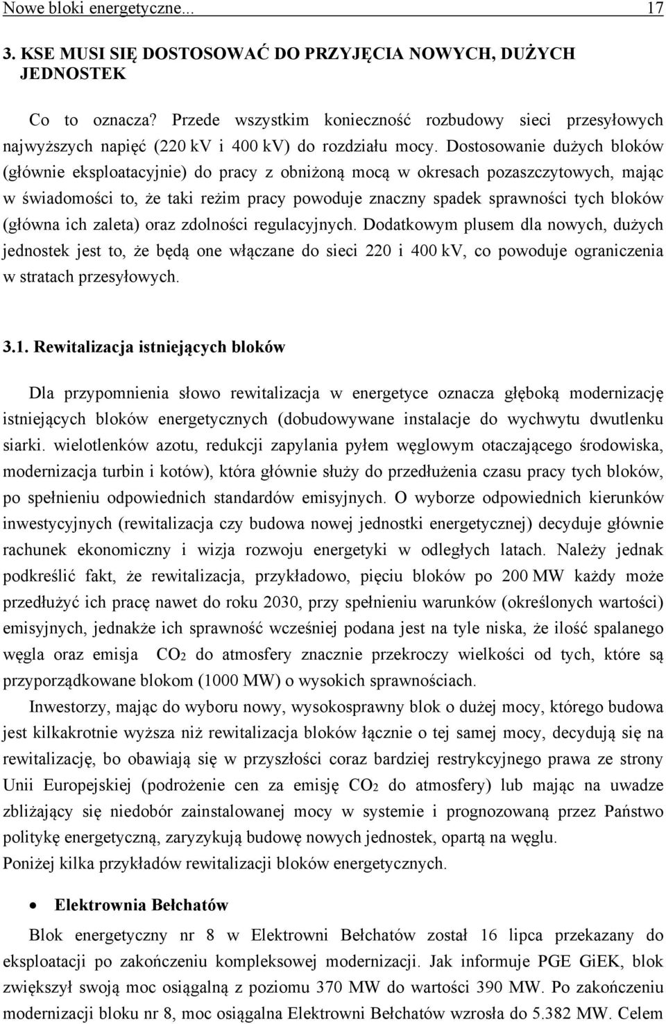 Dostosowanie dużych bloków (głównie eksploatacyjnie) do pracy z obniżoną mocą w okresach pozaszczytowych, mając w świadomości to, że taki reżim pracy powoduje znaczny spadek sprawności tych bloków