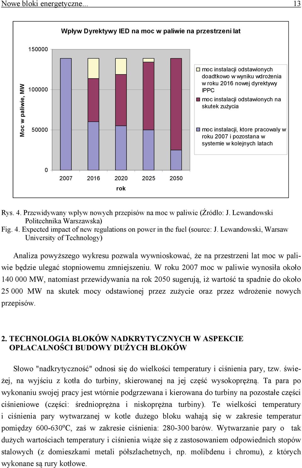 instalacji odstawionych na skutek zużycia moc instalacji, ktore pracowaly w roku 2007 i pozostana w systemie w kolejnych latach 0 2007 2016 2020 2025 2050 rok Rys. 4.