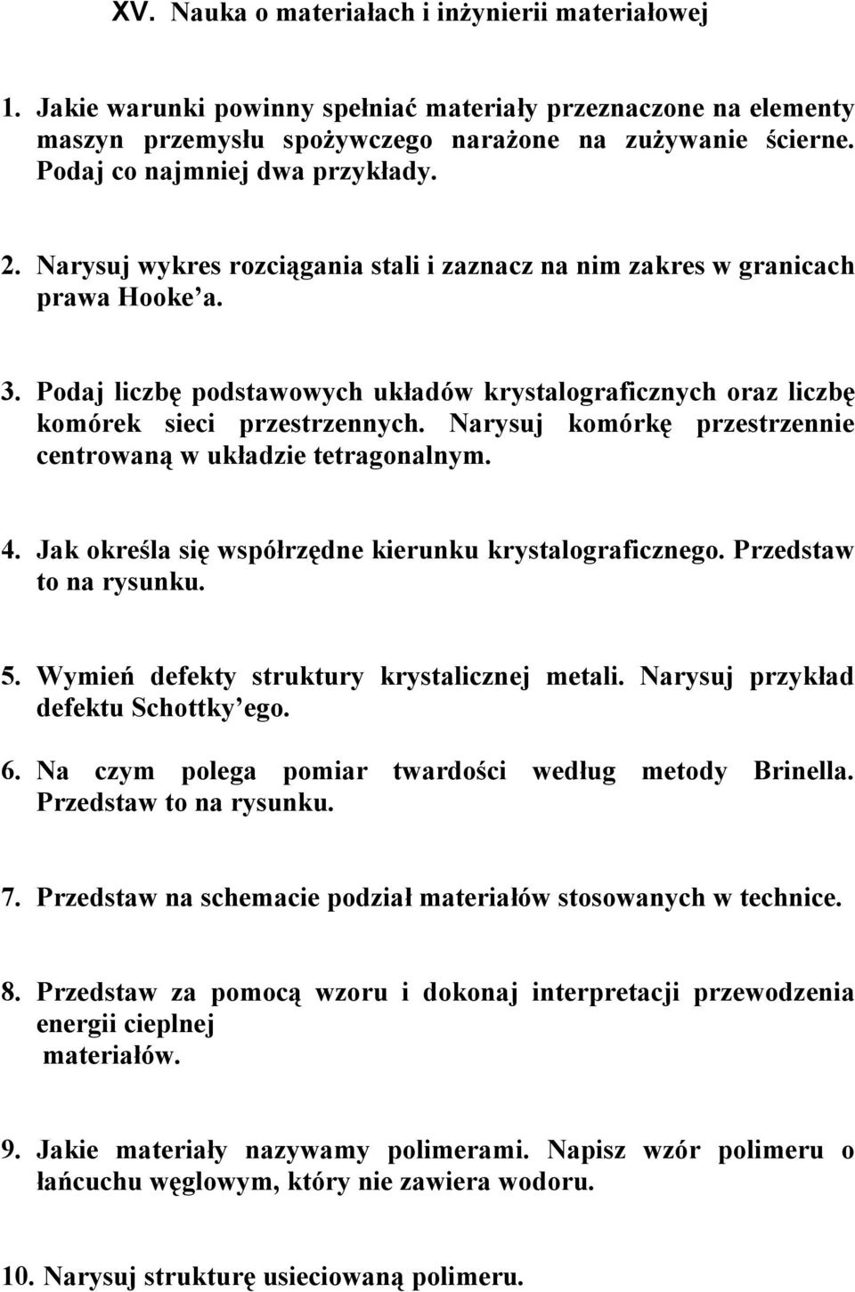 Podaj liczbę podstawowych układów krystalograficznych oraz liczbę komórek sieci przestrzennych. Narysuj komórkę przestrzennie centrowaną w układzie tetragonalnym. 4.