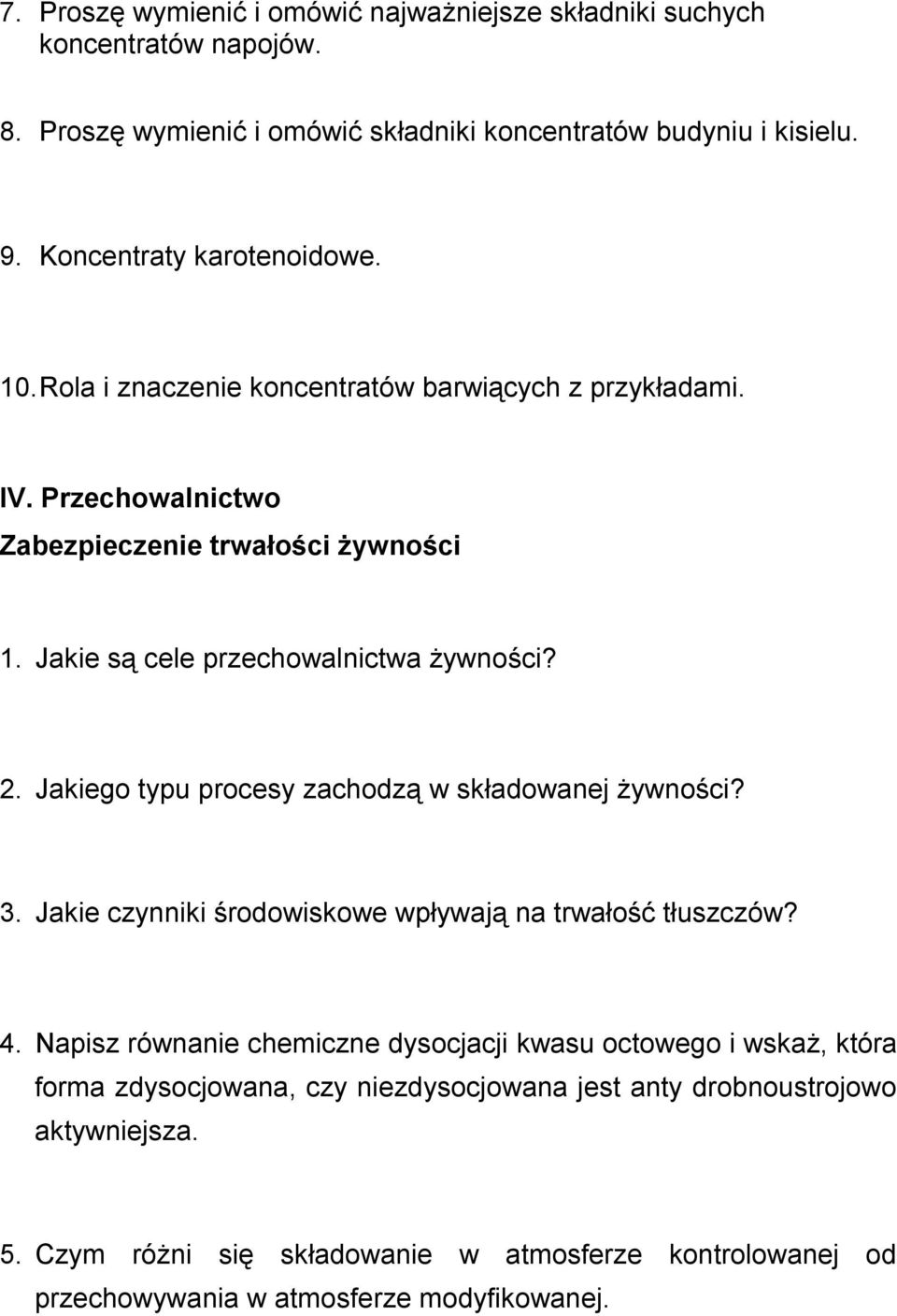 Jakie są cele przechowalnictwa żywności? 2. Jakiego typu procesy zachodzą w składowanej żywności? 3. Jakie czynniki środowiskowe wpływają na trwałość tłuszczów? 4.