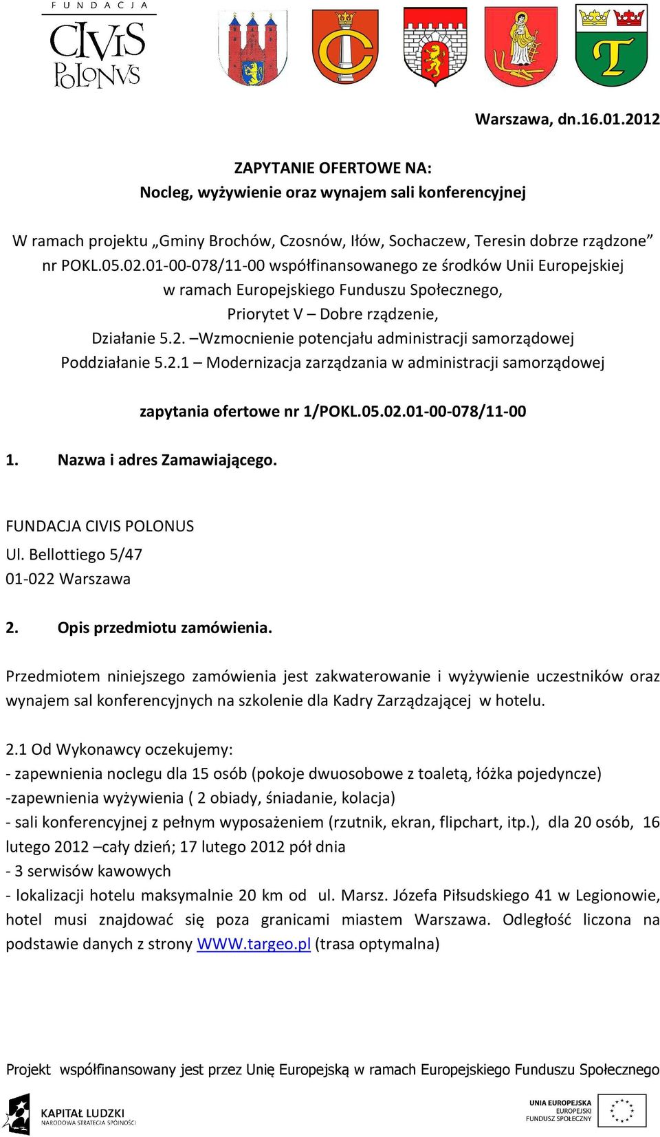 Wzmocnienie potencjału administracji samorządowej Poddziałanie 5.2.1 Modernizacja zarządzania w administracji samorządowej zapytania ofertowe nr 1/POKL.05.02.01-00-078/11-00 1.