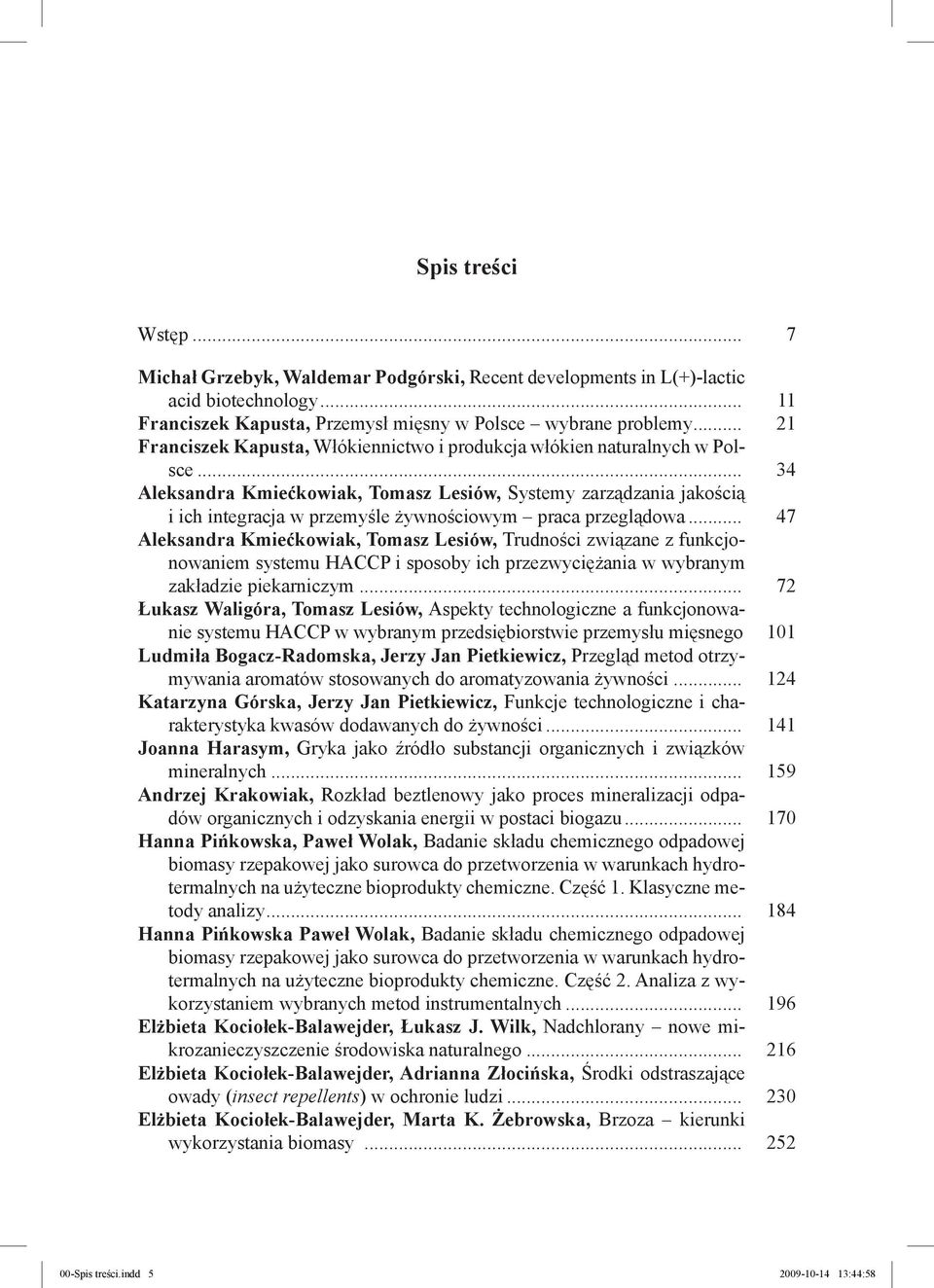 .. 34 Aleksandra Kmiećkowiak, Tomasz Lesiów, Systemy zarządzania jakością i ich integracja w przemyśle żywnościowym praca przeglądowa.