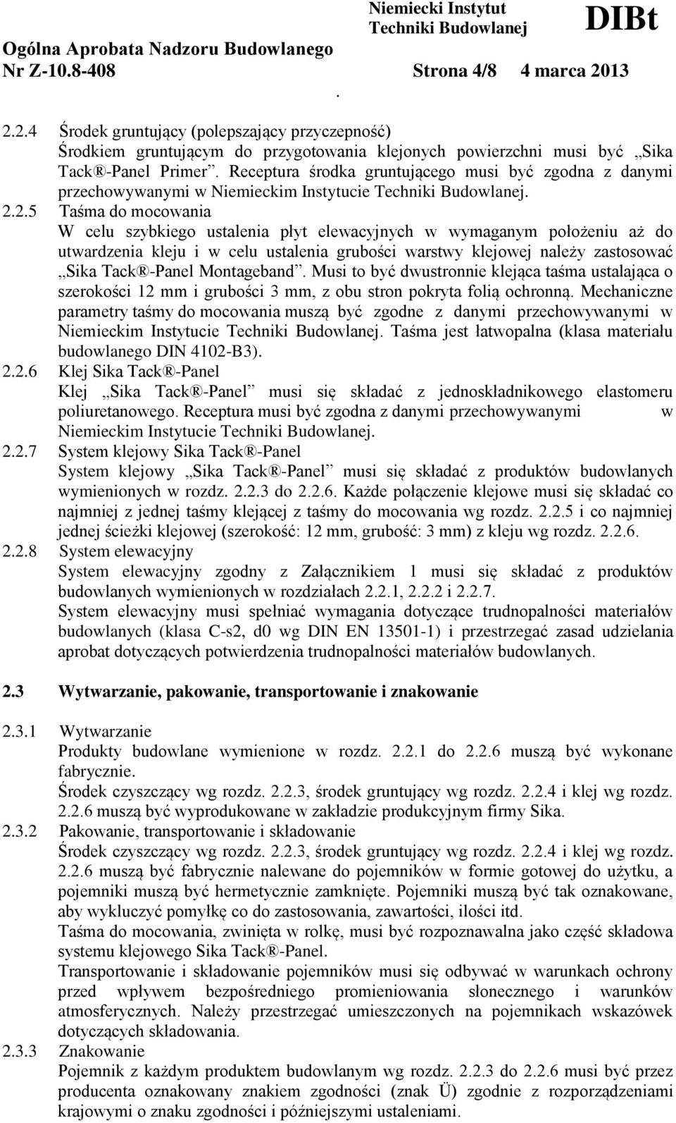 Receptura środka gruntującego musi być zgodna z danymi przechowywanymi w Niemieckim Instytucie. 2.