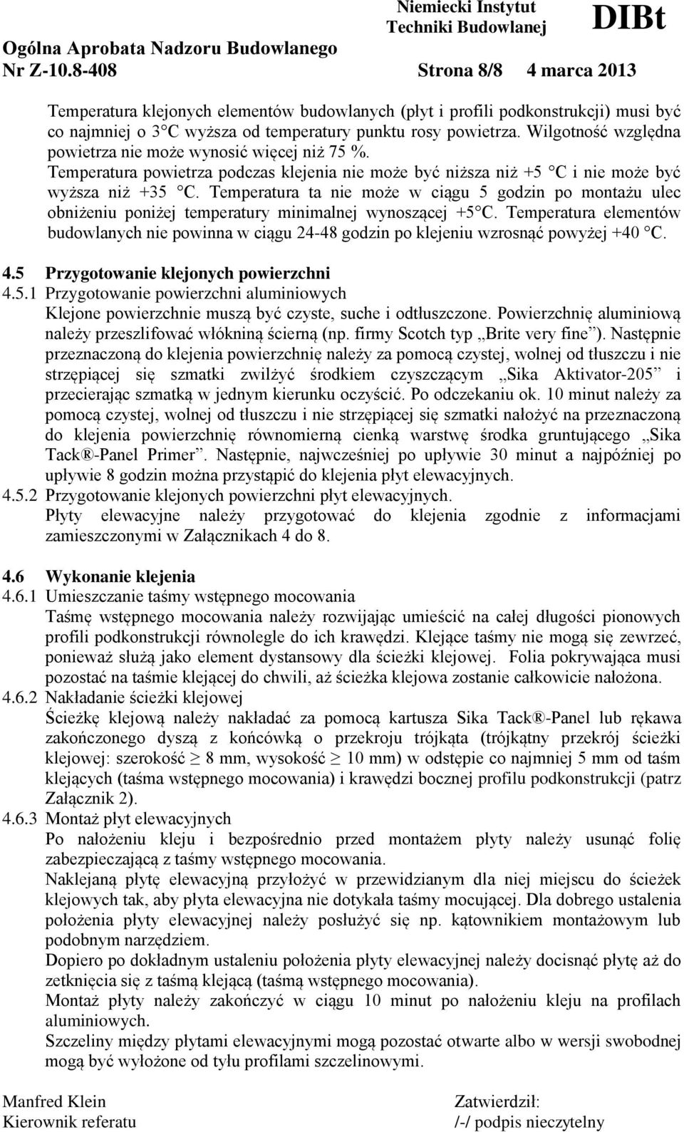 Wilgotność względna powietrza nie może wynosić więcej niż 75 %. Temperatura powietrza podczas klejenia nie może być niższa niż +5 C i nie może być wyższa niż +35 C.