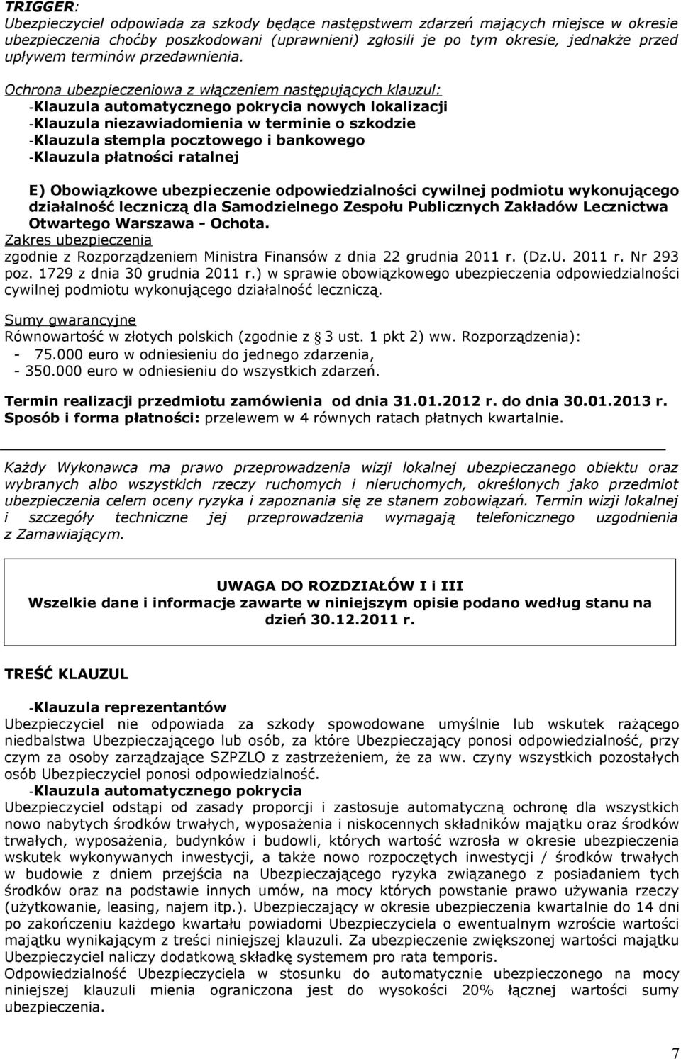 -Klauzula automatycznego pokrycia nowych lokalizacji E) Obowiązkowe ubezpieczenie odpowiedzialności cywilnej podmiotu wykonującego działalność leczniczą dla Samodzielnego Zespołu Publicznych Zakładów