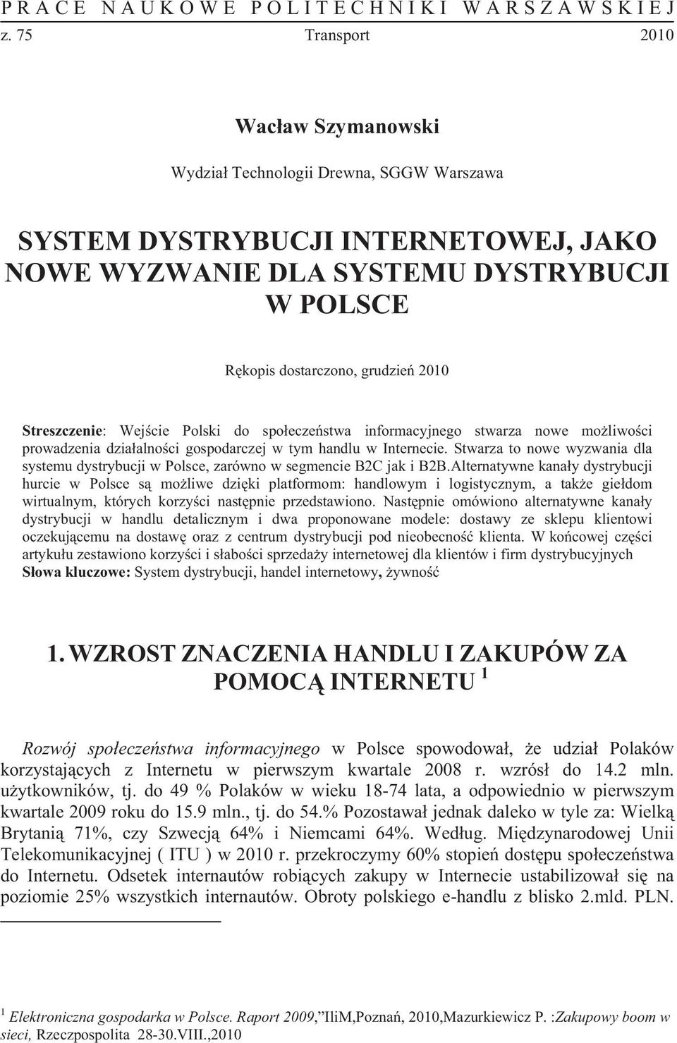 Streszczenie: Wej cie Polski do spo ecze stwa informacyjnego stwarza nowe mo liwo ci prowadzenia dzia alno ci gospodarczej w tym handlu w Internecie.