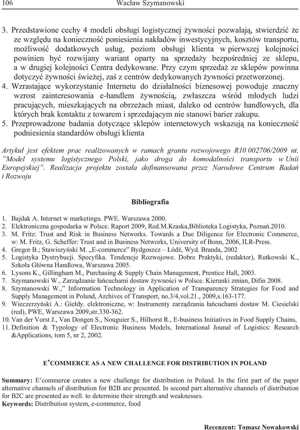 ugi klienta w pierwszej kolejno ci powinien by rozwijany wariant oparty na sprzeda y bezpo redniej ze sklepu, a w drugiej kolejno ci Centra dedykowane.