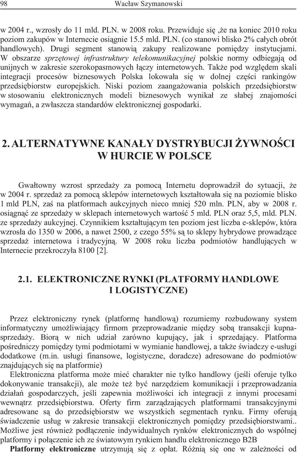 W obszarze sprz towej infrastruktury telekomunikacyjnej polskie normy odbiegaj od unijnych w zakresie szerokopasmowych czy internetowych.