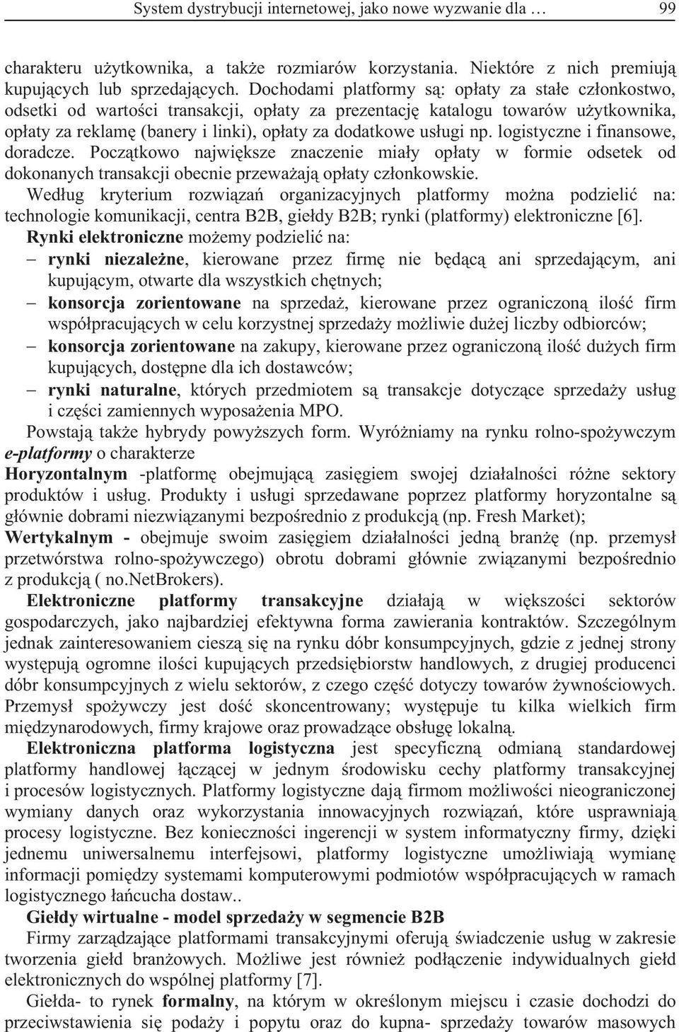 np. logistyczne i finansowe, doradcze. Pocz tkowo najwi ksze znaczenie mia y op aty w formie odsetek od dokonanych transakcji obecnie przewa aj op aty cz onkowskie.