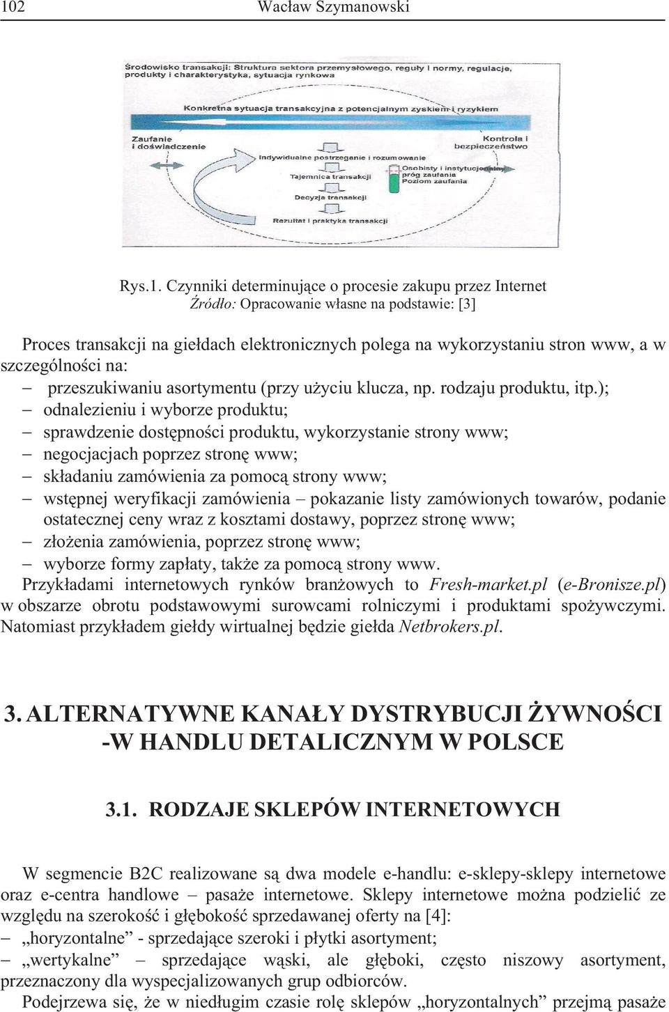 ); odnalezieniu i wyborze produktu; sprawdzenie dost pno ci produktu, wykorzystanie strony www; negocjacjach poprzez stron www; sk adaniu zamówienia za pomoc strony www; wst pnej weryfikacji