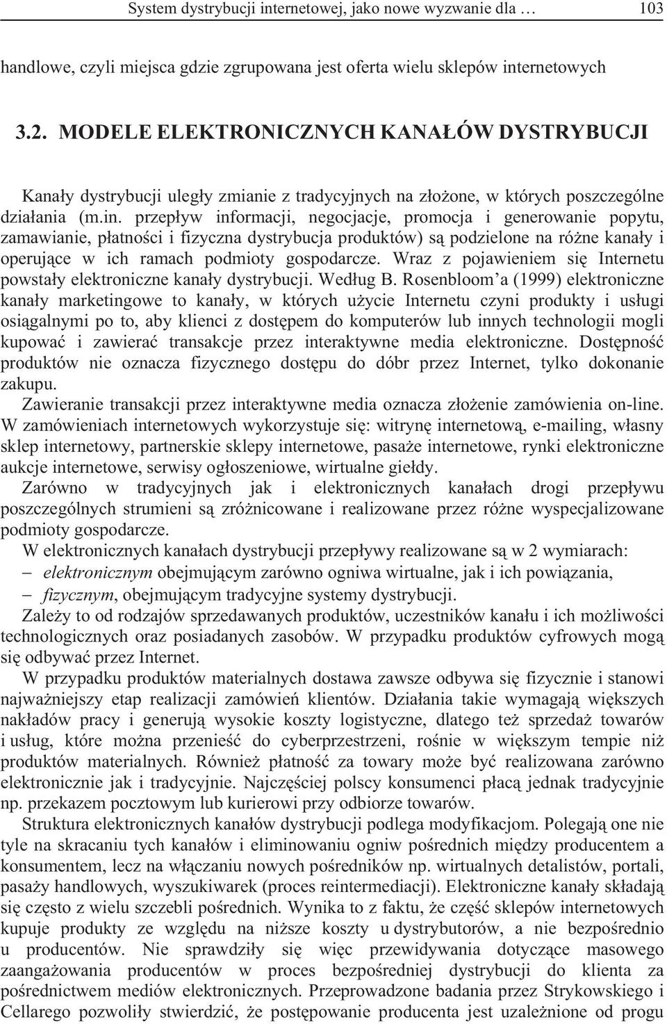 przep yw informacji, negocjacje, promocja i generowanie popytu, zamawianie, p atno ci i fizyczna dystrybucja produktów) s podzielone na ró ne kana y i operuj ce w ich ramach podmioty gospodarcze.