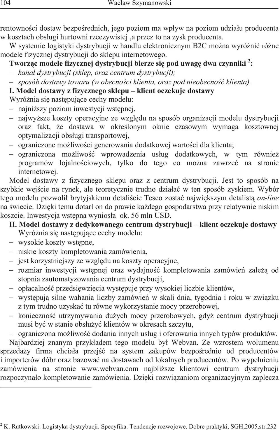 Tworz c modele fizycznej dystrybucji bierze si pod uwag dwa czynniki 2 : kana dystrybucji (sklep, oraz centrum dystrybucji); sposób dostawy towaru (w obecno ci klienta, oraz pod nieobecno klienta). I.