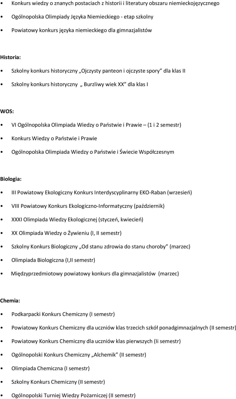 Państwie i Prawie (1 i 2 semestr) Konkurs Wiedzy o Państwie i Prawie Ogólnopolska Olimpiada Wiedzy o Państwie i Świecie Współczesnym Biologia: III Powiatowy Ekologiczny Konkurs Interdyscyplinarny