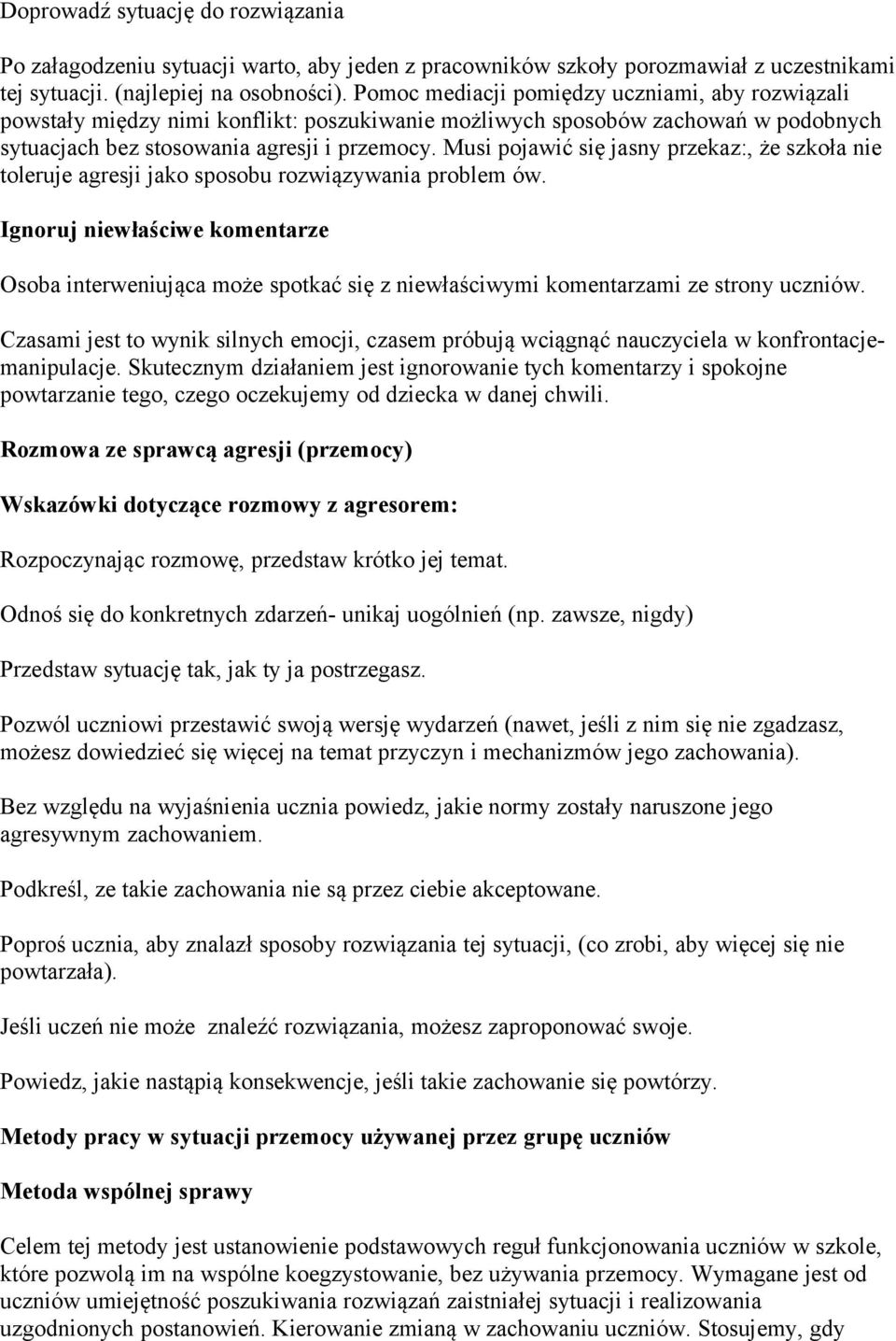 Musi pojawić się jasny przekaz:, że szkoła nie toleruje agresji jako sposobu rozwiązywania problem ów.