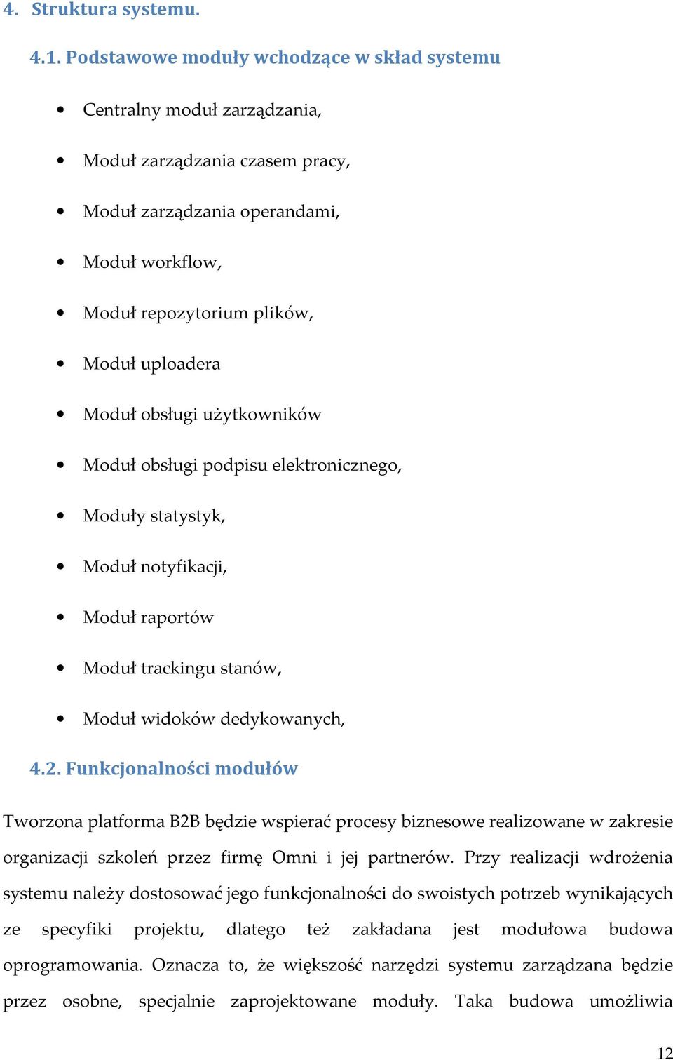 obsługi użytkowników Moduł obsługi podpisu elektronicznego, Moduły statystyk, Moduł notyfikacji, Moduł raportów Moduł trackingu stanów, Moduł widoków dedykowanych, 4.2.