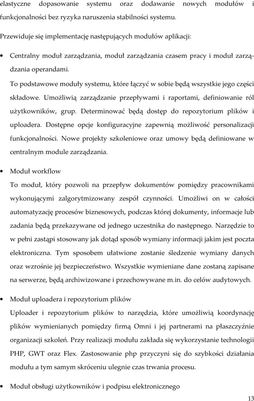 To podstawowe moduły systemu, które łączyć w sobie będą wszystkie jego części składowe. Umożliwią zarządzanie przepływami i raportami, definiowanie ról użytkowników, grup.