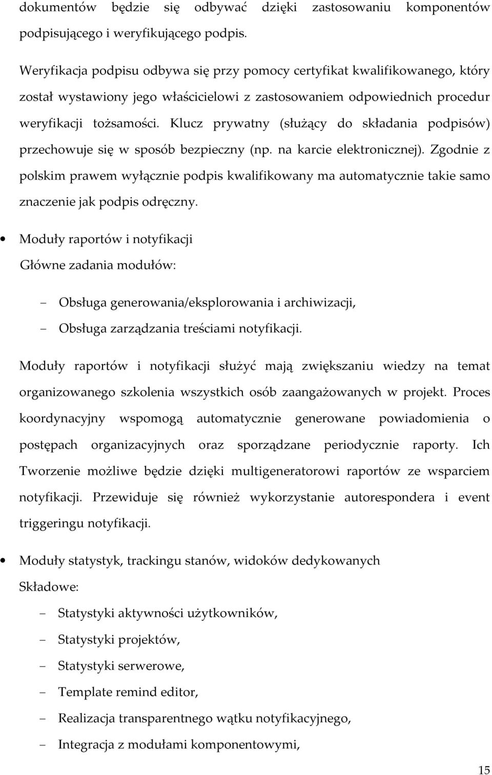 Klucz prywatny (służący do składania podpisów) przechowuje się w sposób bezpieczny (np. na karcie elektronicznej).