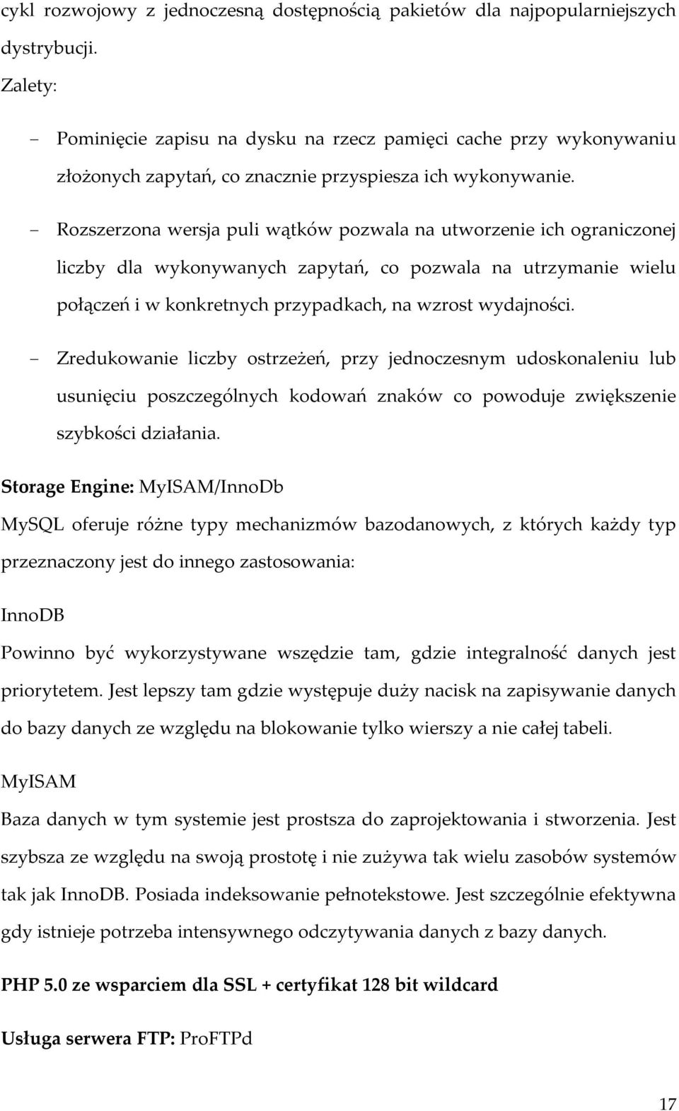 - Rozszerzona wersja puli wątków pozwala na utworzenie ich ograniczonej liczby dla wykonywanych zapytań, co pozwala na utrzymanie wielu połączeń i w konkretnych przypadkach, na wzrost wydajności.