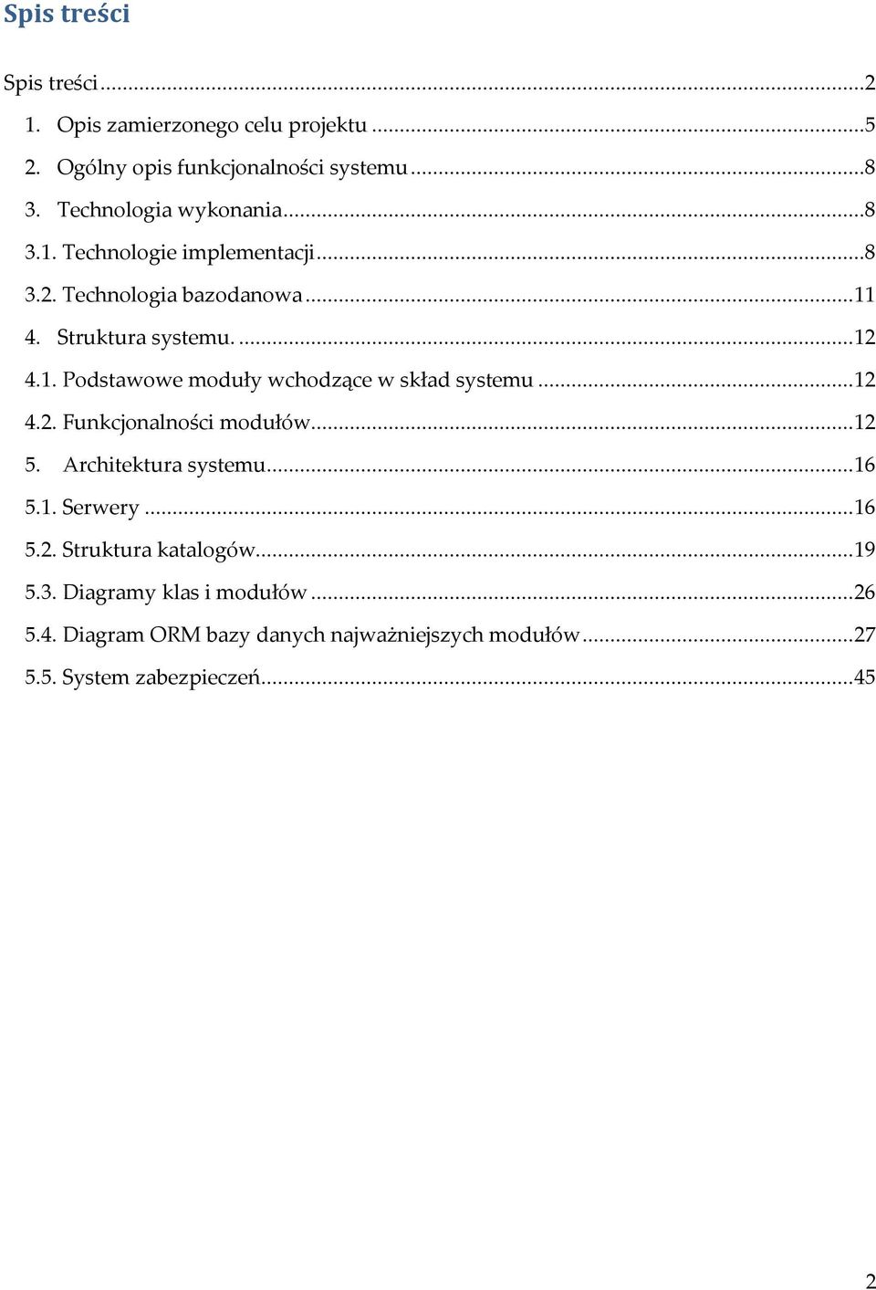 .. 12 4.2. Funkcjonalności modułów... 12 5. Architektura systemu... 16 5.1. Serwery... 16 5.2. Struktura katalogów... 19 5.3.