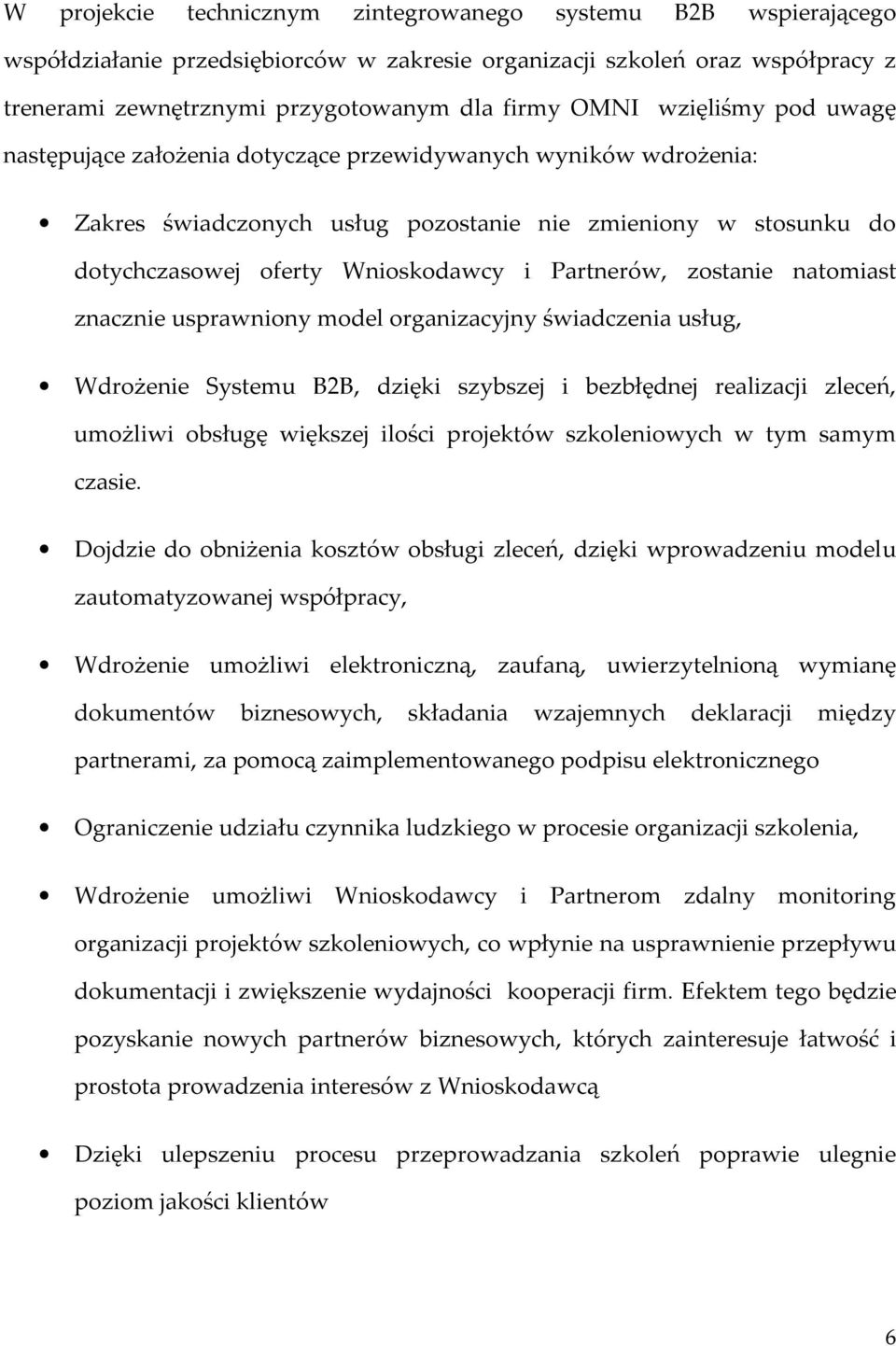 zostanie natomiast znacznie usprawniony model organizacyjny świadczenia usług, Wdrożenie Systemu B2B, dzięki szybszej i bezbłędnej realizacji zleceń, umożliwi obsługę większej ilości projektów