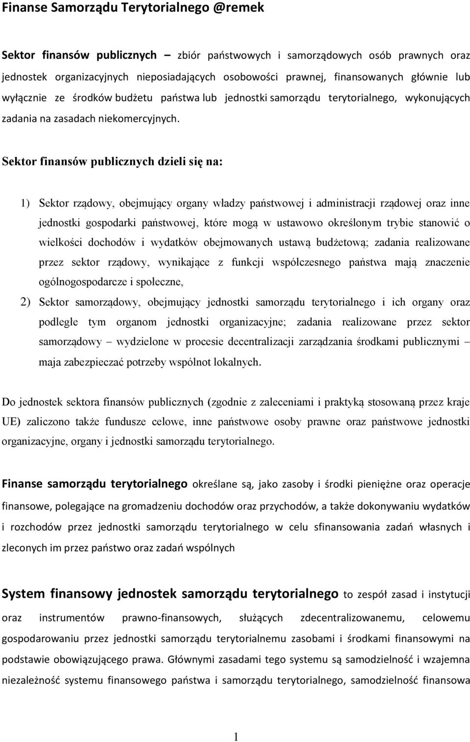 Sektr finansów publicznych dzieli się na: 1) Sektr rządwy, bejmujący rgany władzy państwwej i administracji rządwej raz inne jednstki gspdarki państwwej, które mgą w ustaww kreślnym trybie stanwić