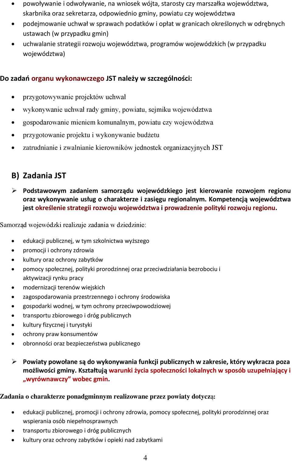 prjektów uchwał wyknywanie uchwał rady gminy, pwiatu, sejmiku wjewództwa gspdarwanie mieniem kmunalnym, pwiatu czy wjewództwa przygtwanie prjektu i wyknywanie budżetu zatrudnianie i zwalnianie