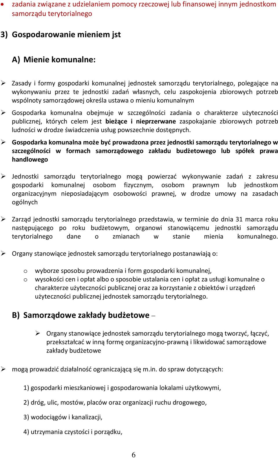 zadania charakterze użytecznści publicznej, których celem jest bieżące i nieprzerwane zaspkajanie zbirwych ptrzeb ludnści w drdze świadczenia usług pwszechnie dstępnych.