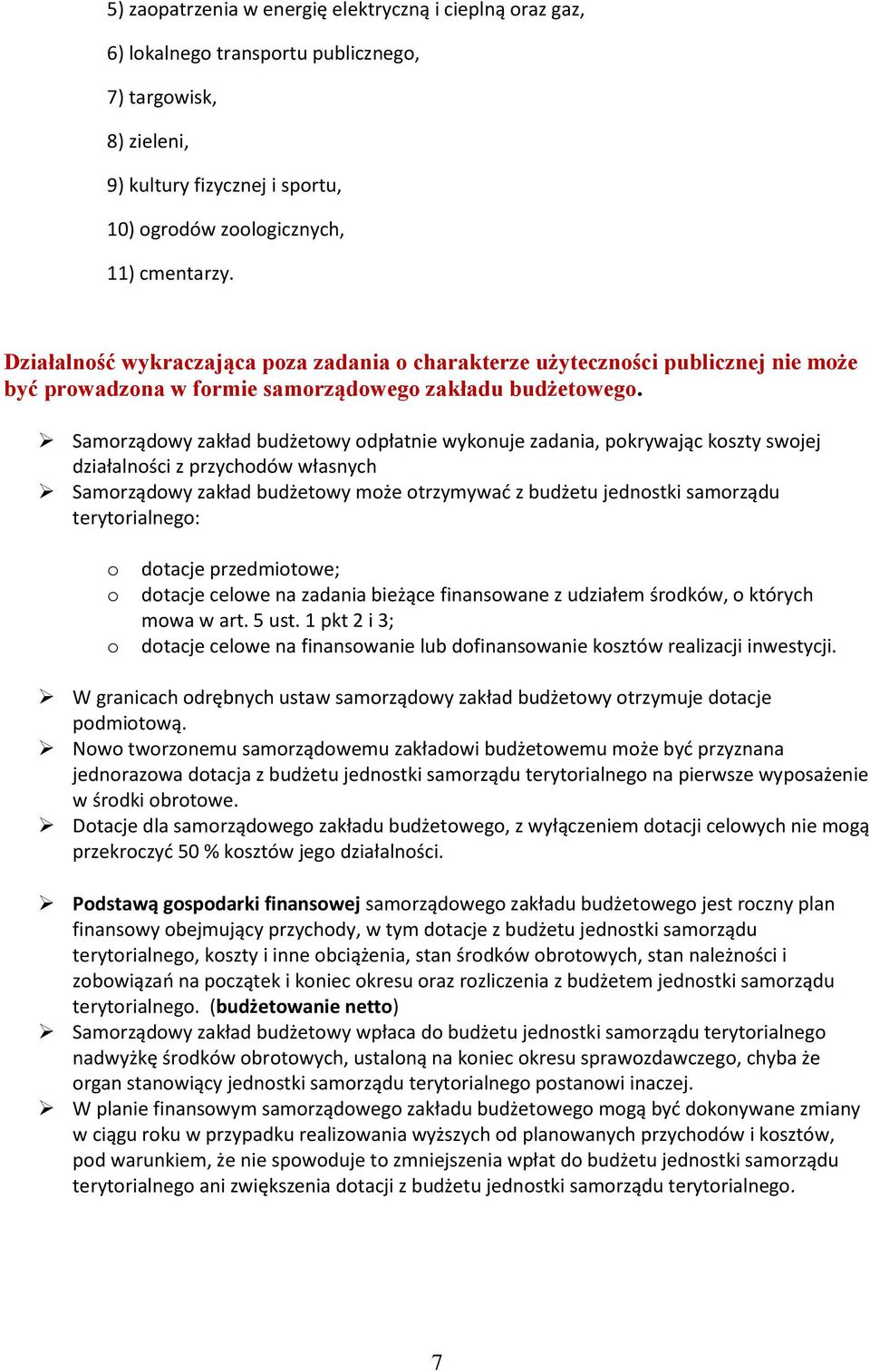 Samrządwy zakład budżetwy dpłatnie wyknuje zadania, pkrywając kszty swjej działalnści z przychdów własnych Samrządwy zakład budżetwy mże trzymywad z budżetu jednstki samrządu terytrialneg: dtacje