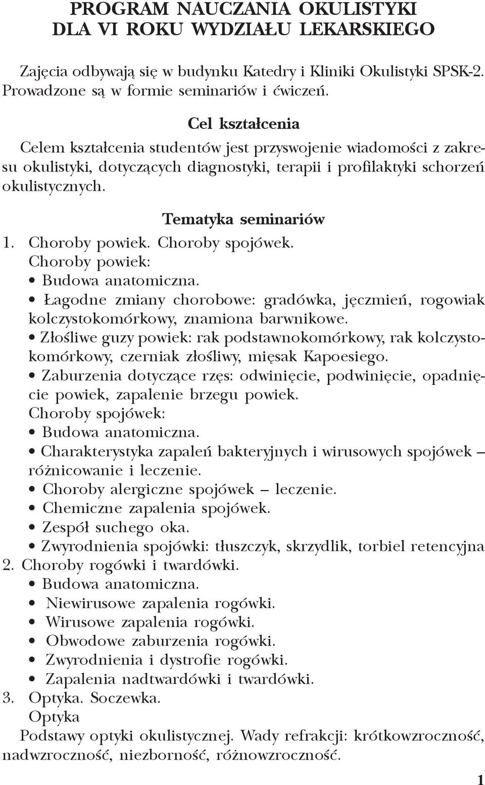 Choroby powiek. Choroby spojówek. Choroby powiek: agodne zmiany chorobowe: gradówka, jêczmieñ, rogowiak kolczystokomórkowy, znamiona barwnikowe.