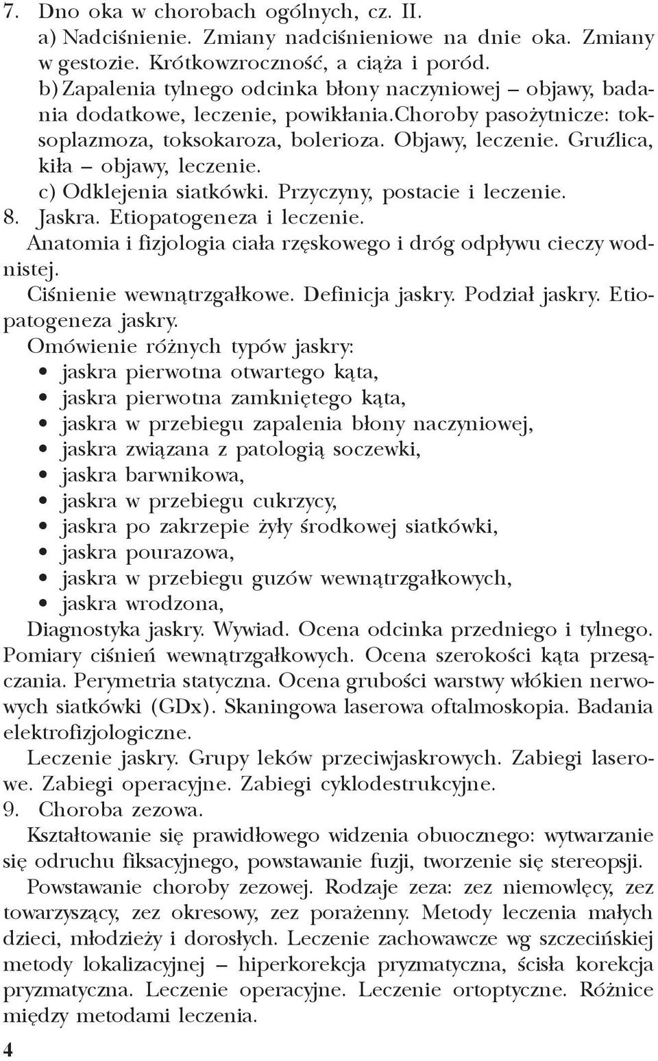 GruŸlica, ki³a objawy, leczenie. c) Odklejenia siatkówki. Przyczyny, postacie i leczenie. 8. Jaskra. Etiopatogeneza i leczenie. Anatomia i fizjologia cia³a rzêskowego i dróg odp³ywu cieczy wodnistej.