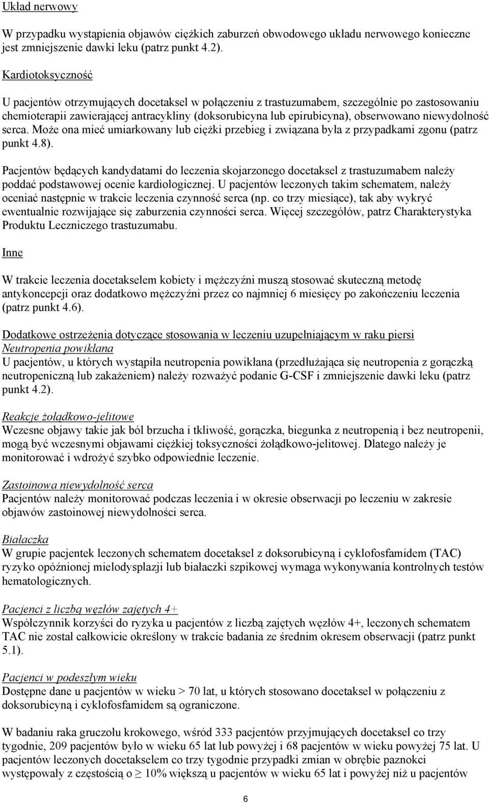 niewydolność serca. Może ona mieć umiarkowany lub ciężki przebieg i związana była z przypadkami zgonu (patrz punkt 4.8).