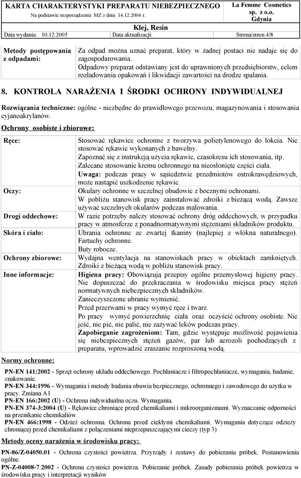 KONTROLA NARAŻENIA I ŚRODKI OCHRONY INDYWIDUALNEJ Rozwiązania techniczne: ogólne - niezbędne do prawidłowego przewozu, magazynowania i stosowania cyjanoakrylanów.