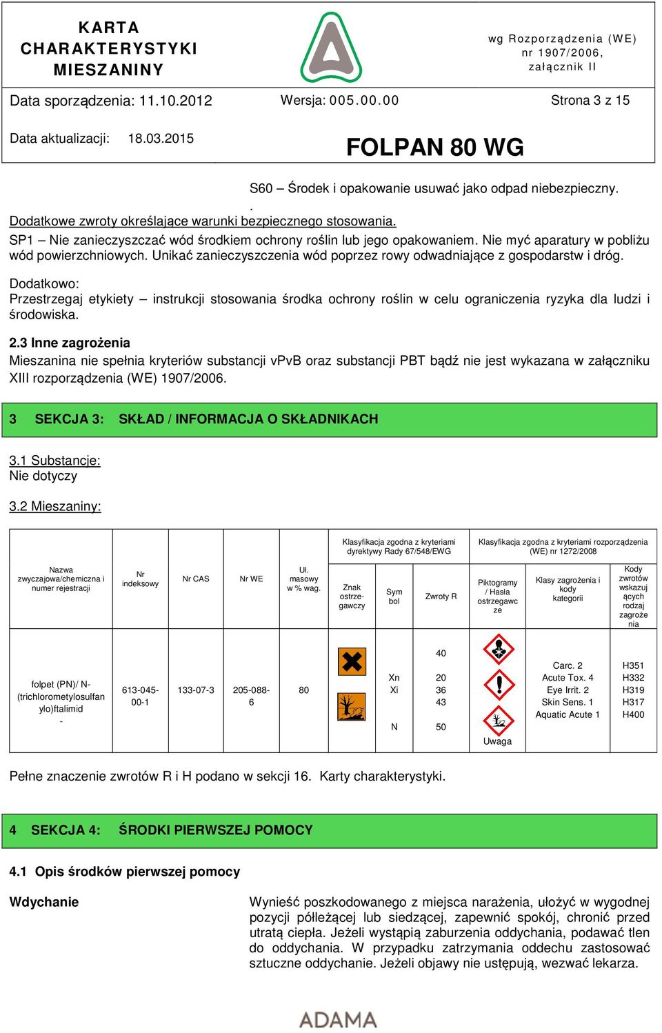 Dodatkowo: Przestrzegaj etykiety instrukcji stosowania środka ochrony roślin w celu ograniczenia ryzyka dla ludzi i środowiska. 2.