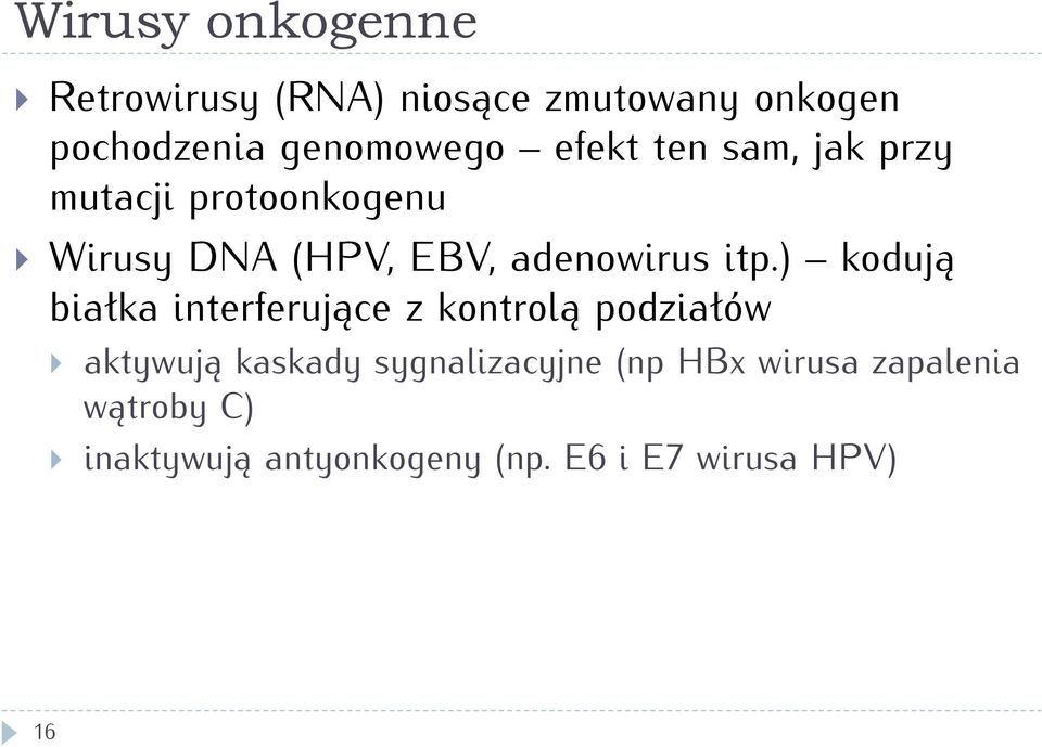 ) kodują białka interferujące z kontrolą podziałów aktywują kaskady sygnalizacyjne