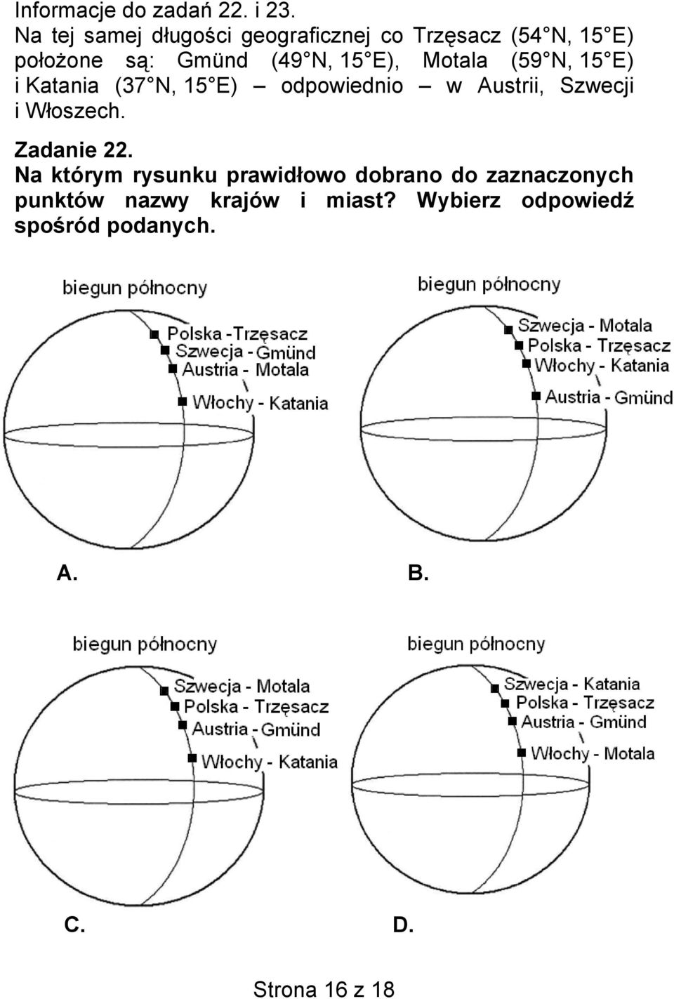 E), Motala (59 N, 15 E) i Katania (37 N, 15 E) odpowiednio w Austrii, Szwecji i Włoszech.