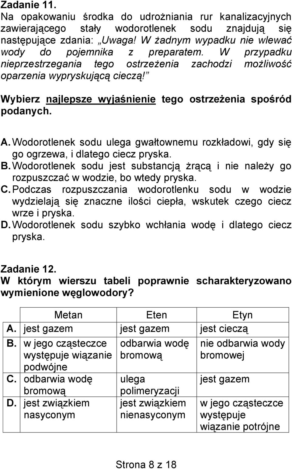 Wybierz najlepsze wyjaśnienie tego ostrzeżenia spośród podanych. A. Wodorotlenek sodu ulega gwałtownemu rozkładowi, gdy się go ogrzewa, i dlatego ciecz pryska. B.