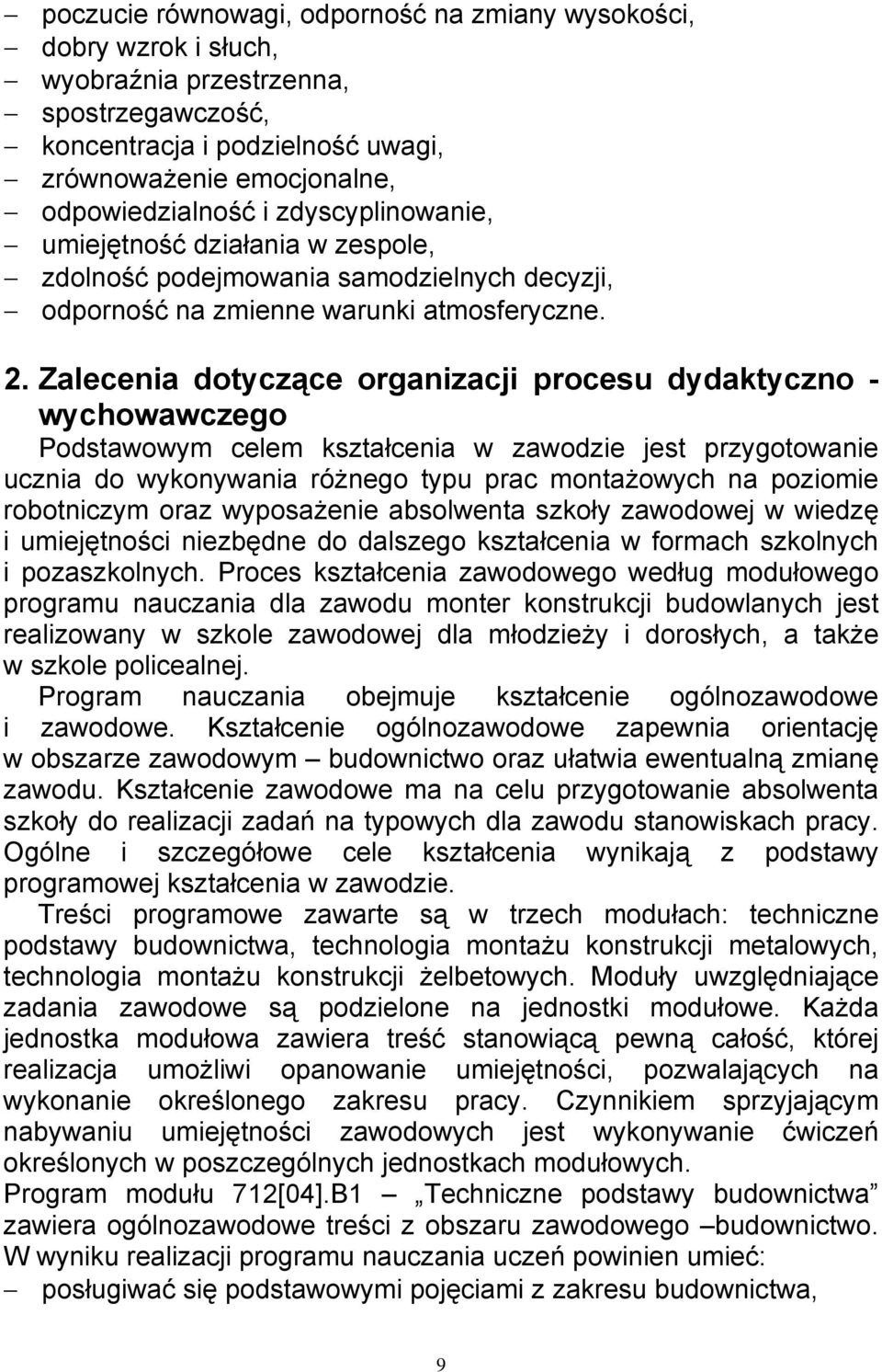 Zalecenia dotyczące organizacji procesu dydaktyczno - wychowawczego Podstawowym celem kształcenia w zawodzie jest przygotowanie ucznia do wykonywania różnego typu prac montażowych na poziomie