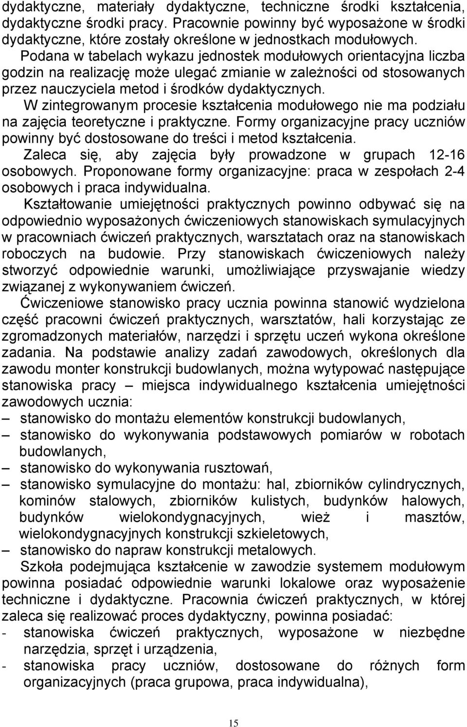 W zintegrowanym procesie kształcenia modułowego nie ma podziału na zajęcia teoretyczne i praktyczne. Formy organizacyjne pracy uczniów powinny być dostosowane do treści i metod kształcenia.