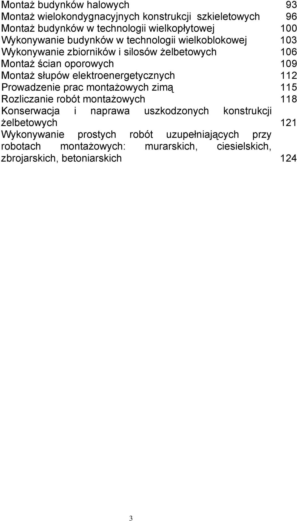 słupów elektroenergetycznych 112 Prowadzenie prac montażowych zimą 115 Rozliczanie robót montażowych 118 Konserwacja i naprawa uszkodzonych